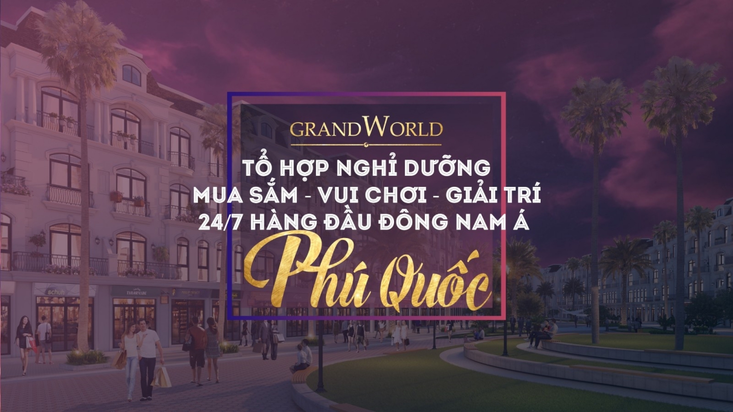 Grand World Phú Quốc – Tổ hợp nghỉ dưỡng, vui chơi, giải trí hàng đầu ĐNA